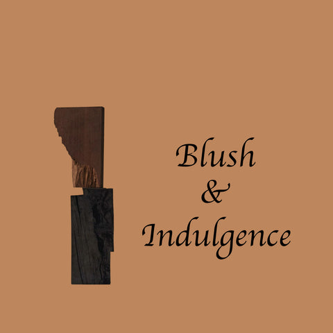 BLUSH & INDULGENCE